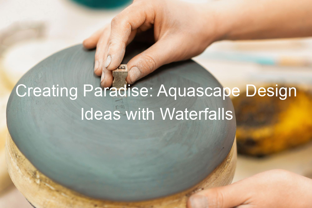 Creating Paradise: Aquascape Design Ideas with Waterfalls